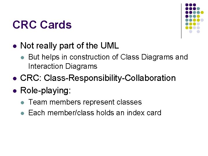 CRC Cards l Not really part of the UML l l l But helps