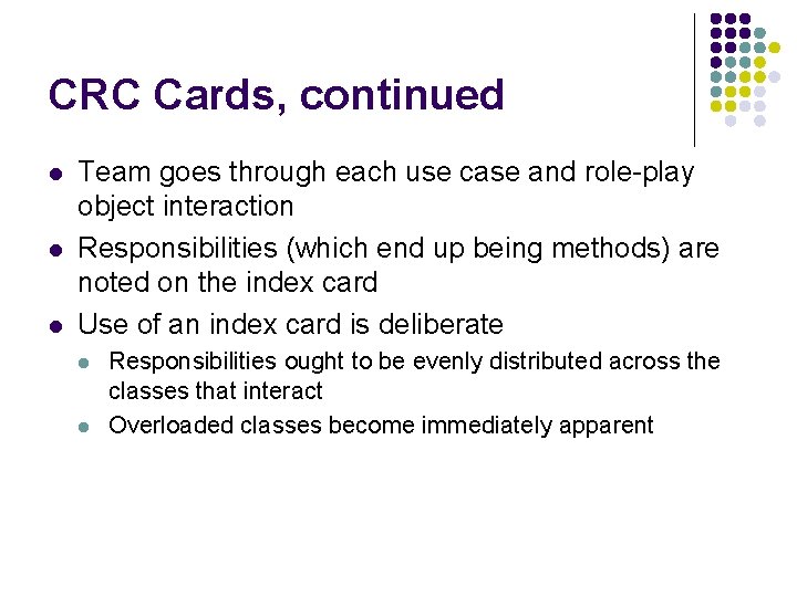 CRC Cards, continued l l l Team goes through each use case and role-play