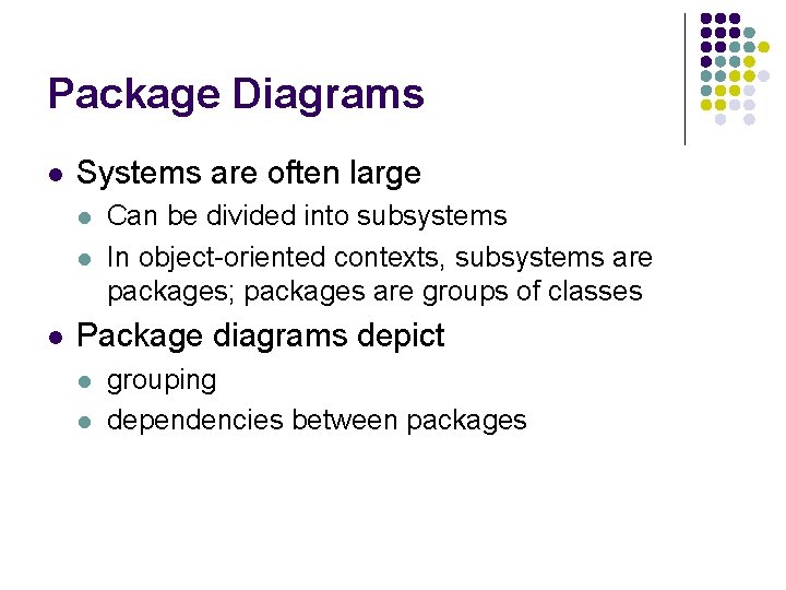 Package Diagrams l Systems are often large l l l Can be divided into