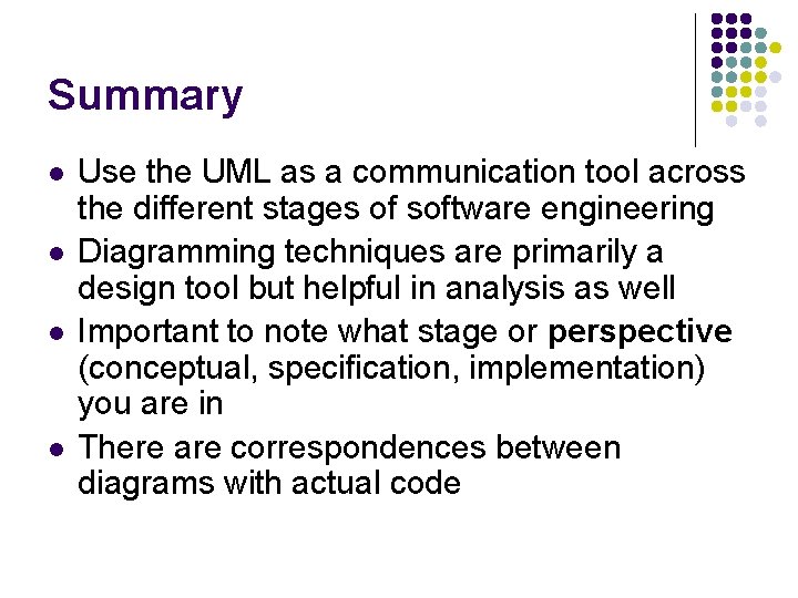 Summary l l Use the UML as a communication tool across the different stages