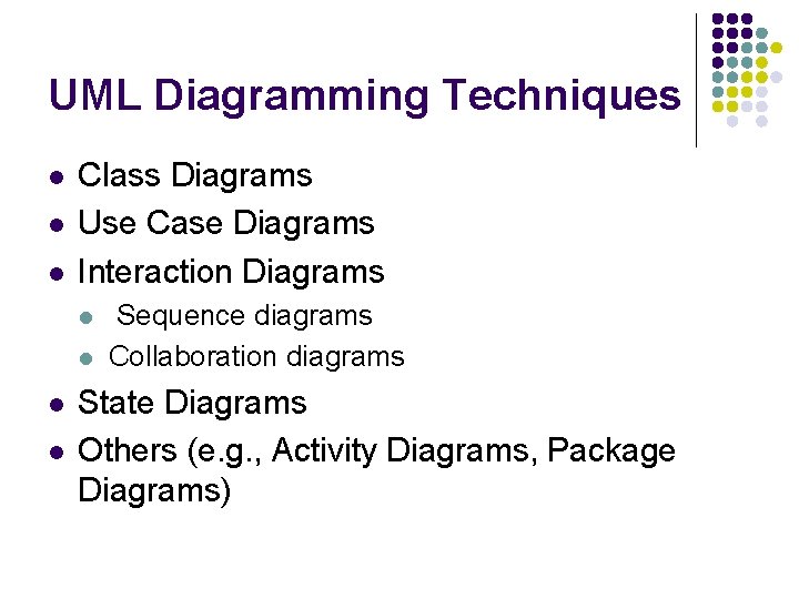 UML Diagramming Techniques l l l Class Diagrams Use Case Diagrams Interaction Diagrams l