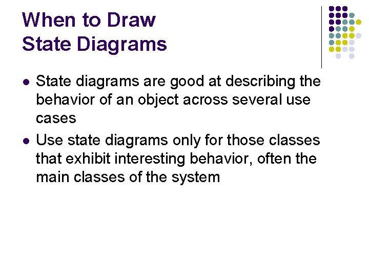 When to Draw State Diagrams l l State diagrams are good at describing the