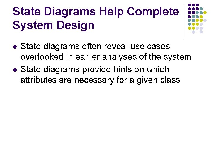 State Diagrams Help Complete System Design l l State diagrams often reveal use cases