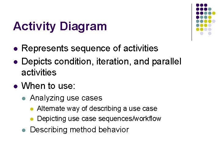 Activity Diagram l l l Represents sequence of activities Depicts condition, iteration, and parallel