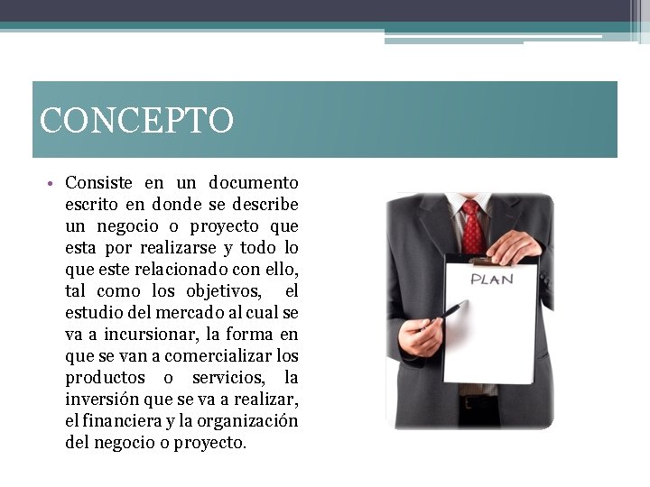 CONCEPTO • Consiste en un documento escrito en donde se describe un negocio o