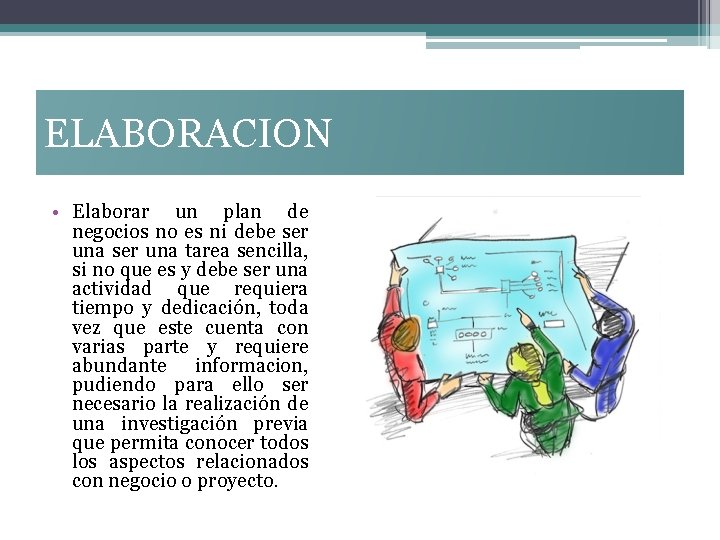 ELABORACION • Elaborar un plan de negocios no es ni debe ser una tarea