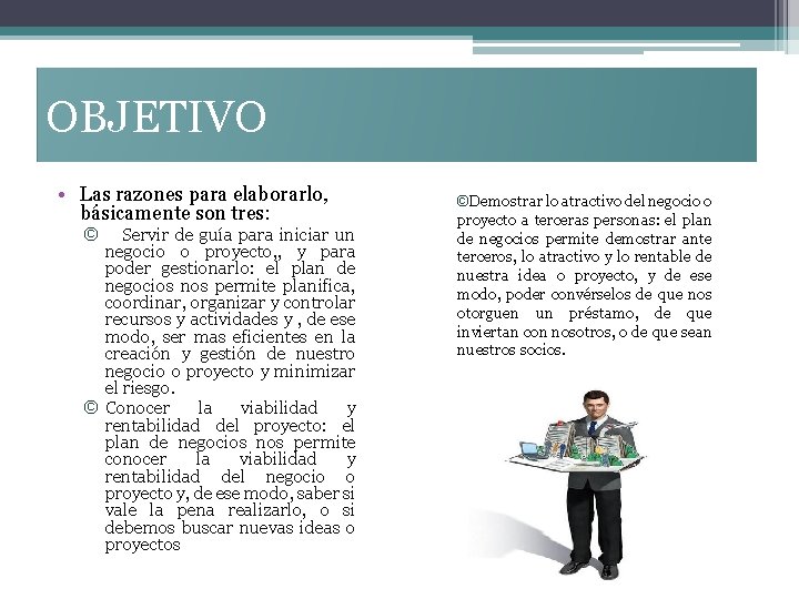 OBJETIVO • Las razones para elaborarlo, básicamente son tres: © Servir de guía para