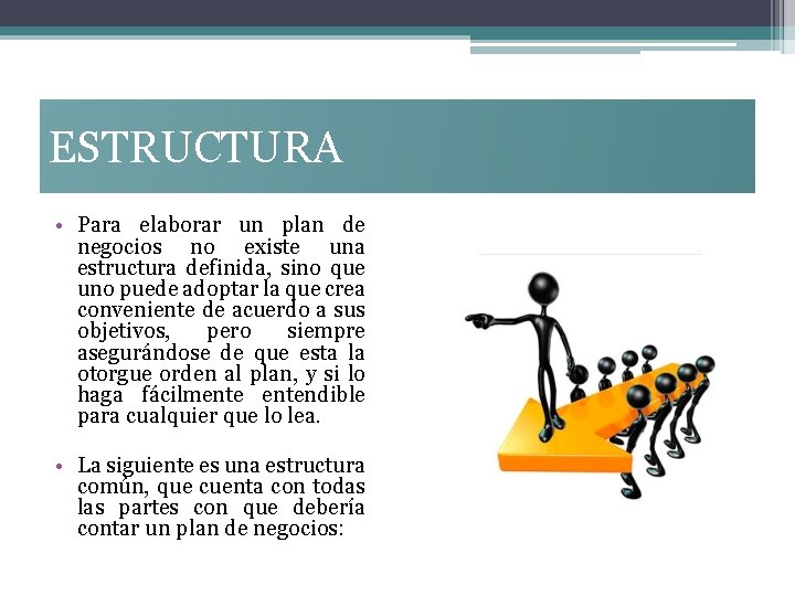 ESTRUCTURA • Para elaborar un plan de negocios no existe una estructura definida, sino