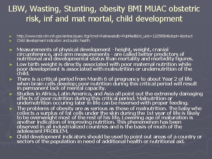 LBW, Wasting, Stunting, obesity BMI MUAC obstetric risk, inf and mat mortal, child development
