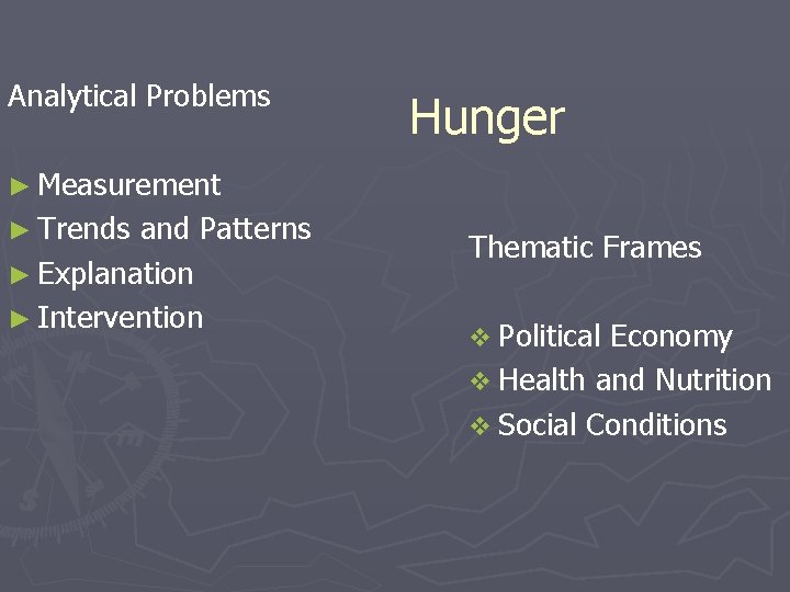Analytical Problems Hunger ► Measurement ► Trends and Patterns ► Explanation ► Intervention Thematic