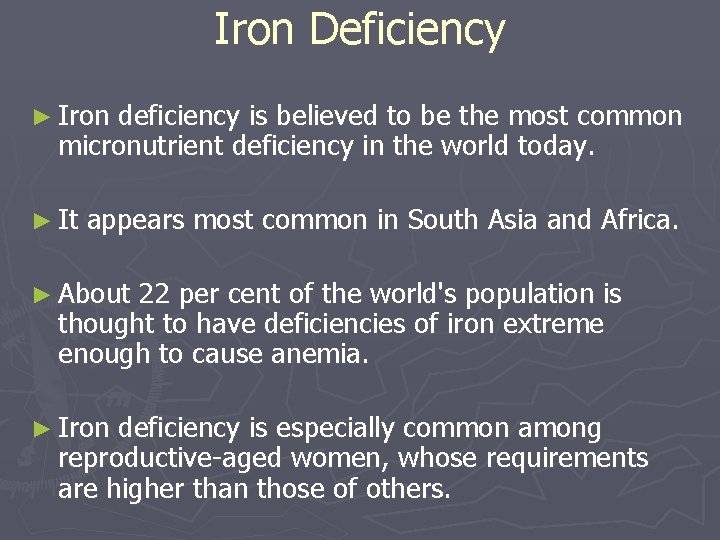Iron Deficiency ► Iron deficiency is believed to be the most common micronutrient deficiency