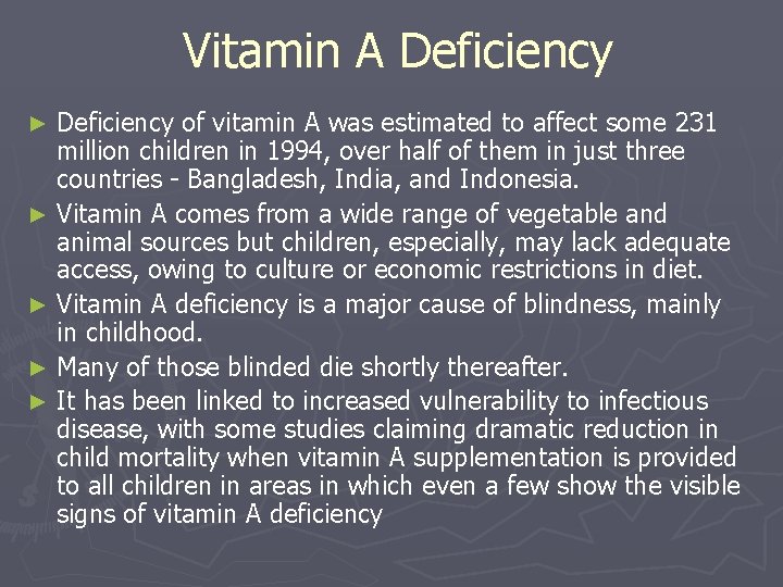 Vitamin A Deficiency of vitamin A was estimated to affect some 231 million children