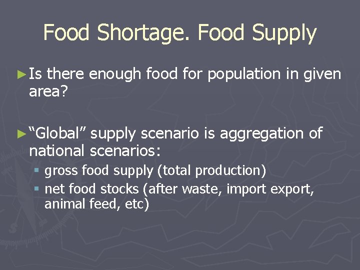 Food Shortage. Food Supply ► Is there enough food for population in given area?