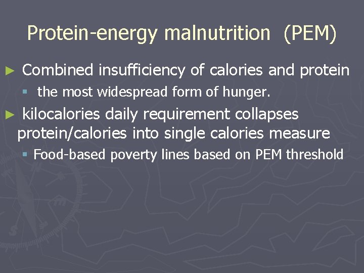 Protein-energy malnutrition (PEM) ► Combined insufficiency of calories and protein § the most widespread