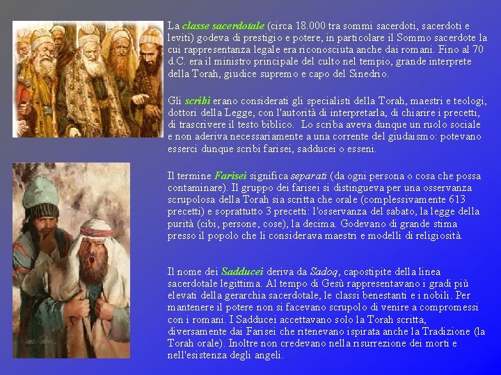 La classe sacerdotale (circa 18. 000 tra sommi sacerdoti, sacerdoti e leviti) godeva di