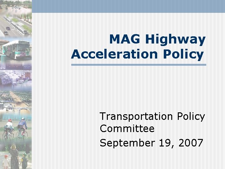 MAG Highway Acceleration Policy Transportation Policy Committee September 19, 2007 