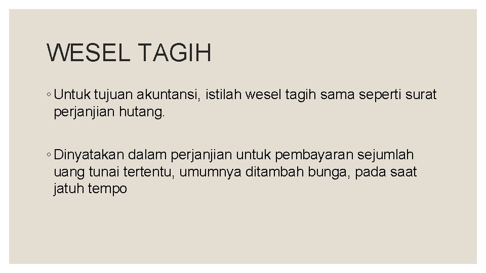WESEL TAGIH ◦ Untuk tujuan akuntansi, istilah wesel tagih sama seperti surat perjanjian hutang.
