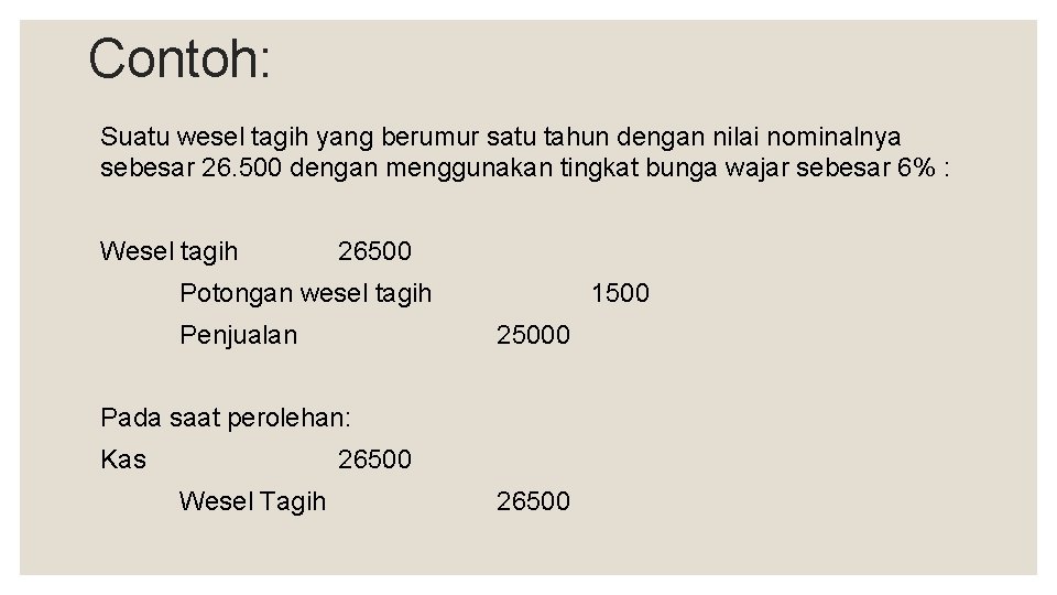 Contoh: Suatu wesel tagih yang berumur satu tahun dengan nilai nominalnya sebesar 26. 500