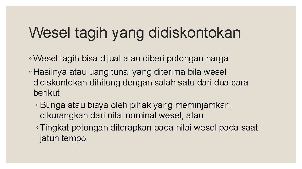 Wesel tagih yang didiskontokan ◦ Wesel tagih bisa dijual atau diberi potongan harga ◦
