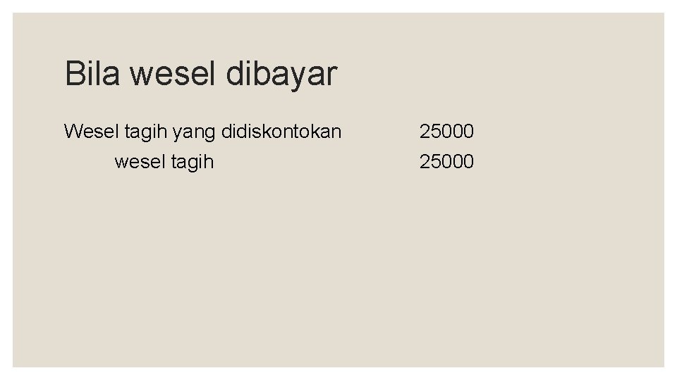 Bila wesel dibayar Wesel tagih yang didiskontokan wesel tagih 25000 