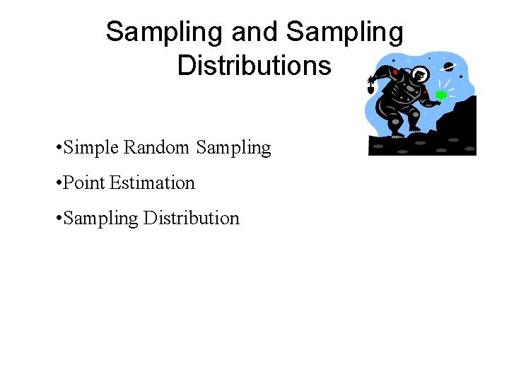 Sampling and Sampling Distributions • Simple Random Sampling • Point Estimation • Sampling Distribution