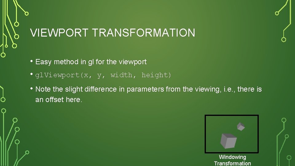 VIEWPORT TRANSFORMATION • Easy method in gl for the viewport • gl. Viewport(x, y,