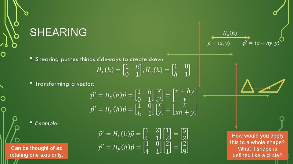 SHEARING • Can be thought of as rotating one axis only. How would you