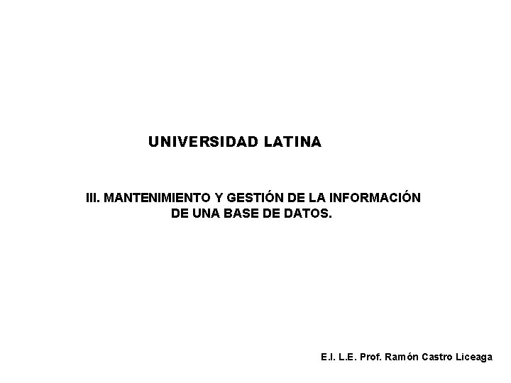 UNIVERSIDAD LATINA III. MANTENIMIENTO Y GESTIÓN DE LA INFORMACIÓN DE UNA BASE DE DATOS.