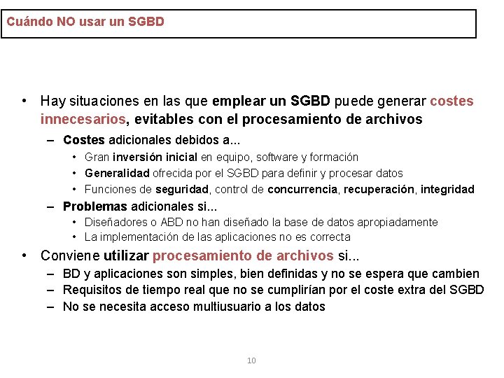 Cuándo NO usar un SGBD • Hay situaciones en las que emplear un SGBD