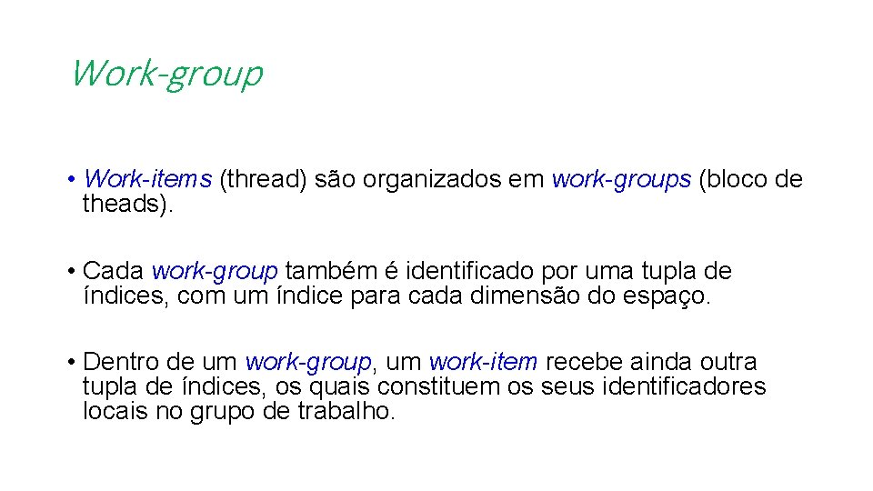 Work-group • Work-items (thread) são organizados em work-groups (bloco de theads). • Cada work-group