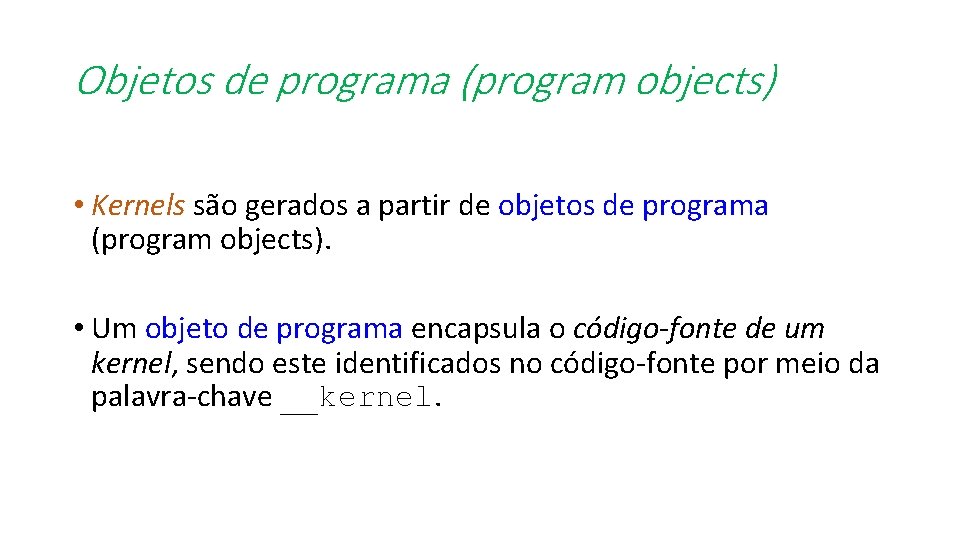Objetos de programa (program objects) • Kernels são gerados a partir de objetos de