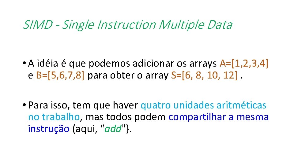 SIMD - Single Instruction Multiple Data • A idéia é que podemos adicionar os