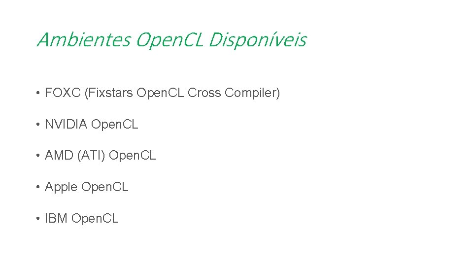 Ambientes Open. CL Disponíveis • FOXC (Fixstars Open. CL Cross Compiler) • NVIDIA Open.