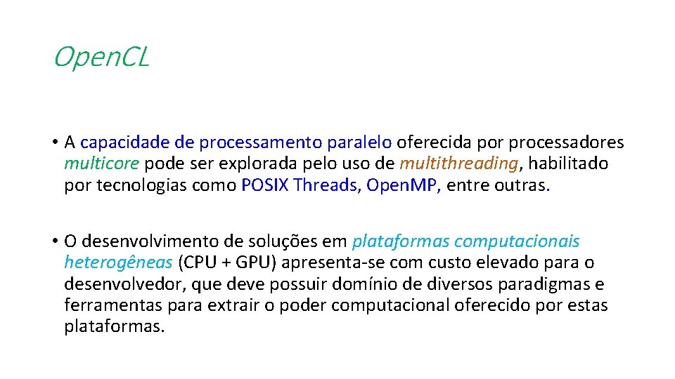 Open. CL • A capacidade de processamento paralelo oferecida por processadores multicore pode ser