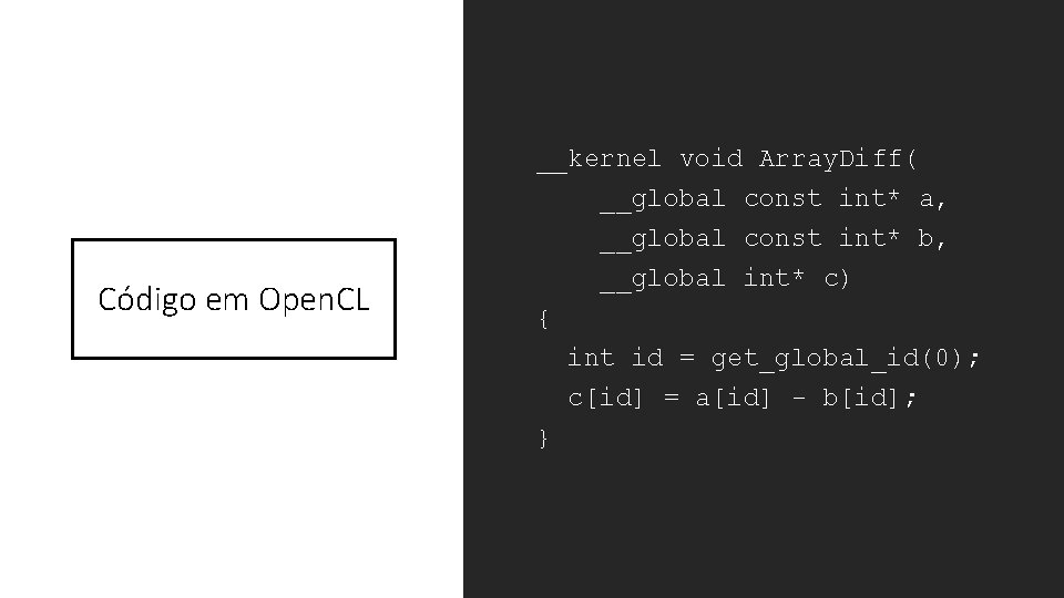 Código em Open. CL __kernel void Array. Diff( __global const int* a, __global const