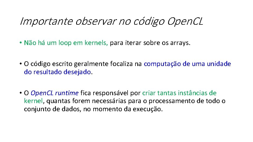 Importante observar no código Open. CL • Não há um loop em kernels, para