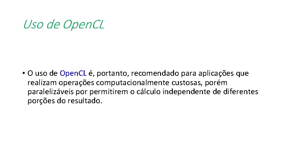 Uso de Open. CL • O uso de Open. CL é, portanto, recomendado para