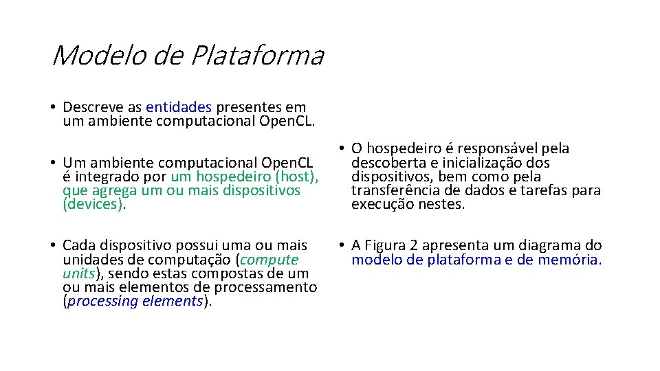 Modelo de Plataforma • Descreve as entidades presentes em um ambiente computacional Open. CL.