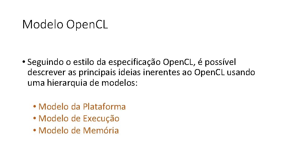 Modelo Open. CL • Seguindo o estilo da especificação Open. CL, é possível descrever