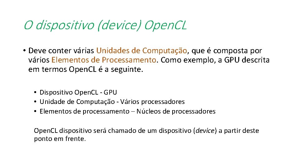 O dispositivo (device) Open. CL • Deve conter várias Unidades de Computação, que é