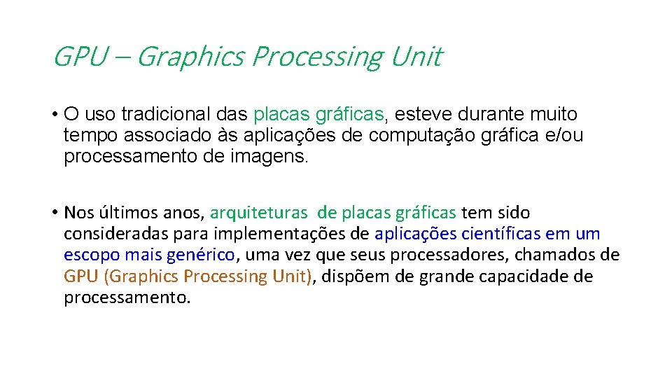 GPU – Graphics Processing Unit • O uso tradicional das placas gráficas, esteve durante
