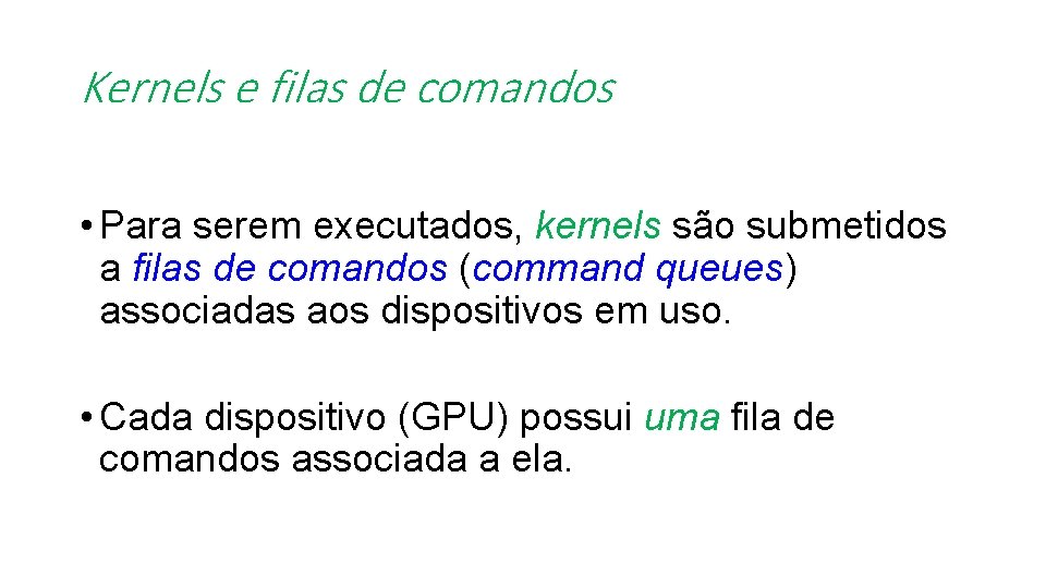 Kernels e filas de comandos • Para serem executados, kernels são submetidos a filas