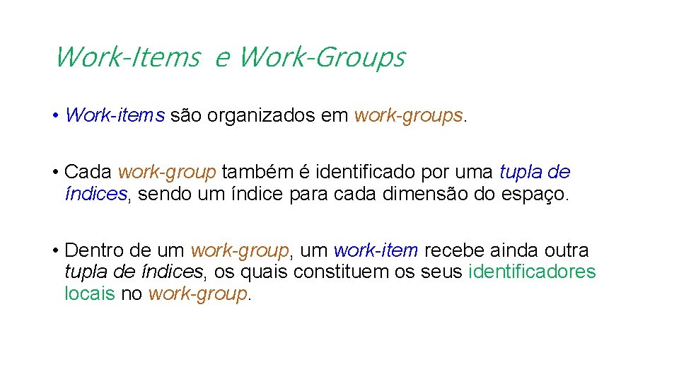 Work-Items e Work-Groups • Work-items são organizados em work-groups. • Cada work-group também é
