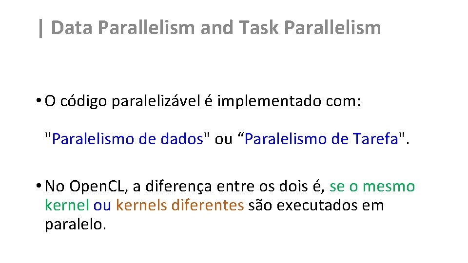 | Data Parallelism and Task Parallelism • O código paralelizável é implementado com: "Paralelismo