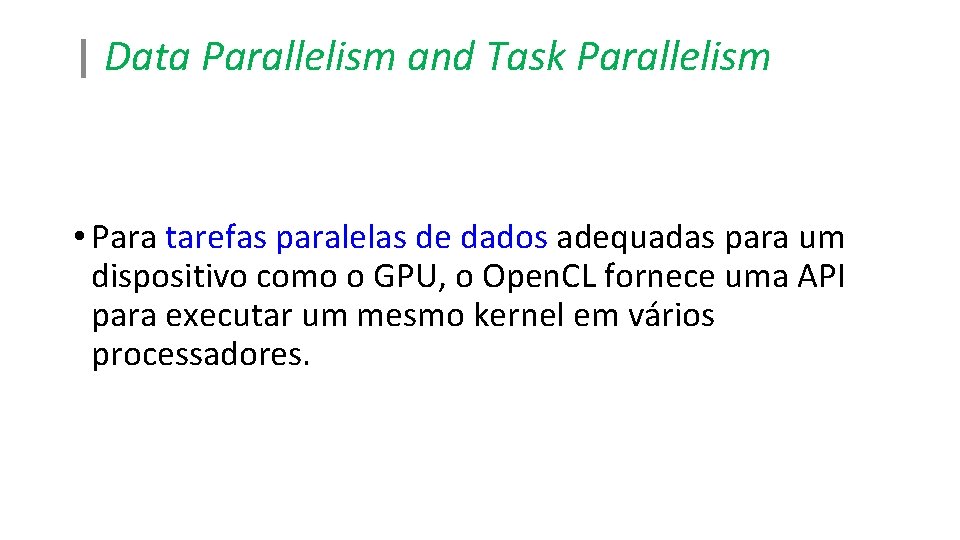 | Data Parallelism and Task Parallelism • Para tarefas paralelas de dados adequadas para