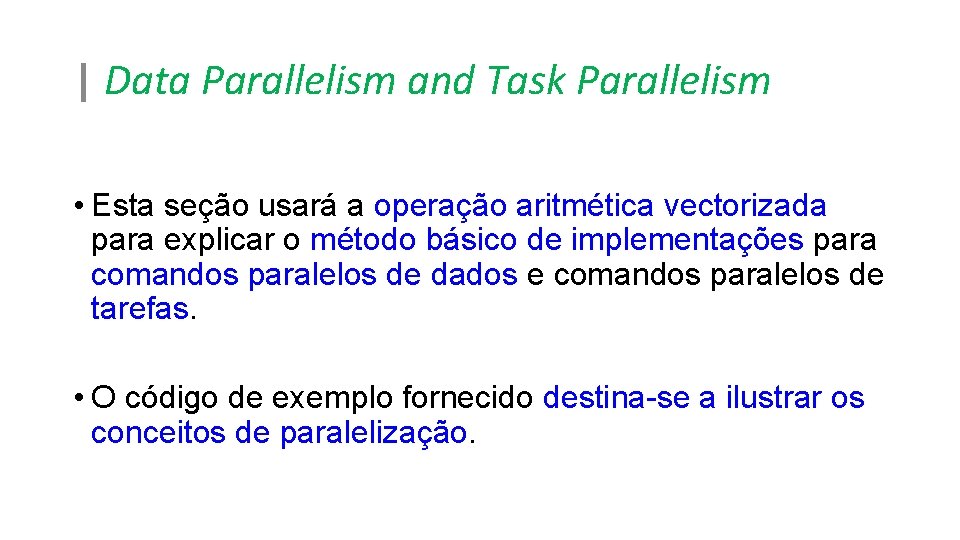 | Data Parallelism and Task Parallelism • Esta seção usará a operação aritmética vectorizada