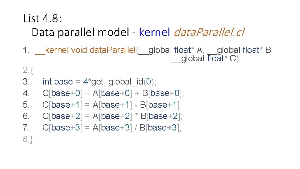 List 4. 8: Data parallel model - kernel data. Parallel. cl 1. __kernel void