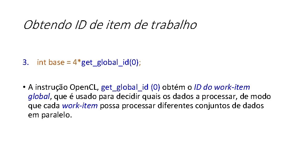 Obtendo ID de item de trabalho 3. int base = 4*get_global_id(0); • A instrução