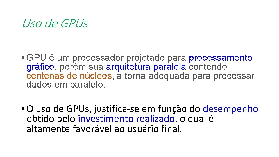 Uso de GPUs • GPU é um processador projetado para processamento gráfico, porém sua