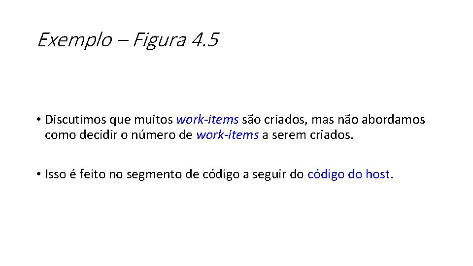 Exemplo – Figura 4. 5 • Discutimos que muitos work-items são criados, mas não